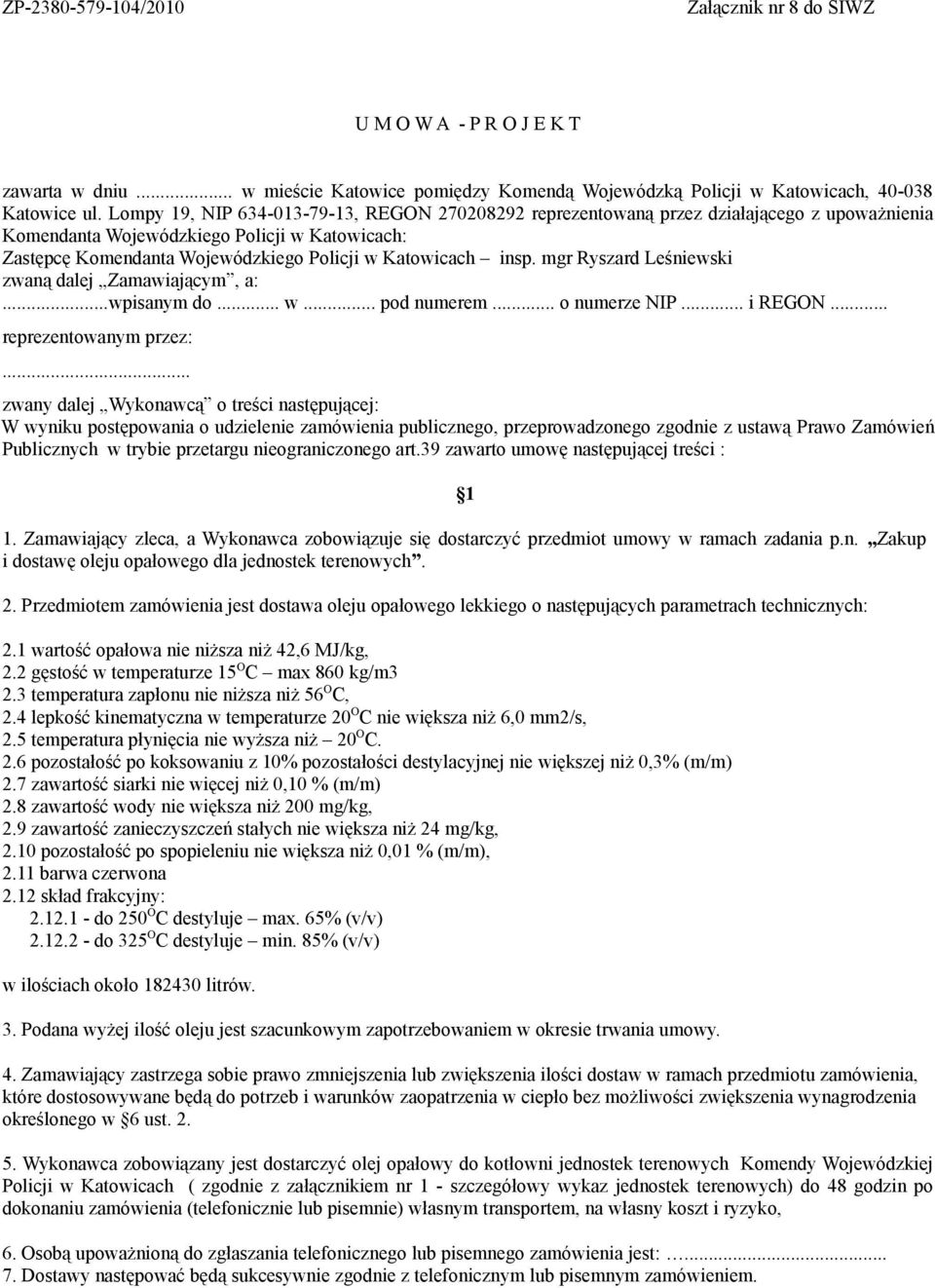 insp. mgr Ryszard Leśniewski zwaną dalej Zamawiającym, a:...wpisanym do... w... pod numerem... o numerze NIP... i REGON... reprezentowanym przez:.