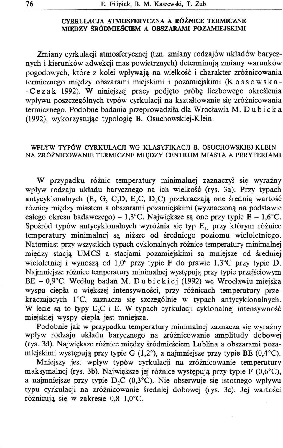 - C e z a k 1992) W niniejszej pracy pdjęt próbę liczbweg kreślenia wpływu pszczególnych typów cyrkulacji na kształtwanie się zróżnicwania termiczneg Pdbne badania przeprwadziła dla Wrcławia M D u b