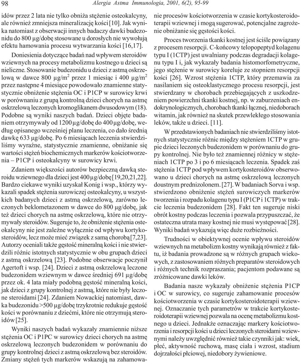 Doniesienia dotycz¹ce badañ nad wp³ywem steroidów wziewnych na procesy metabolizmu kostnego u dzieci s¹ nieliczne.
