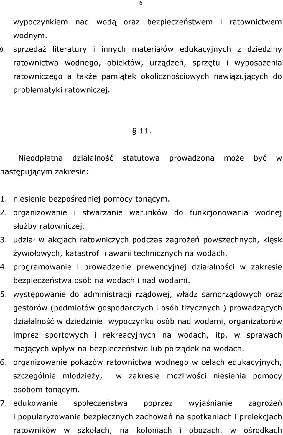 problematyki ratowniczej. 11. Nieodpłatna działalność statutowa prowadzona może być w następującym zakresie: 1. niesienie bezpośredniej pomocy tonącym. 2.