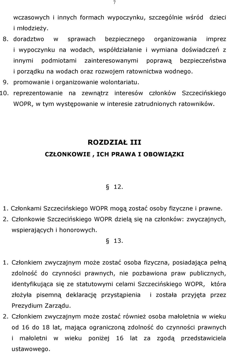 oraz rozwojem ratownictwa wodnego. 9. promowanie i organizowanie wolontariatu. 10.