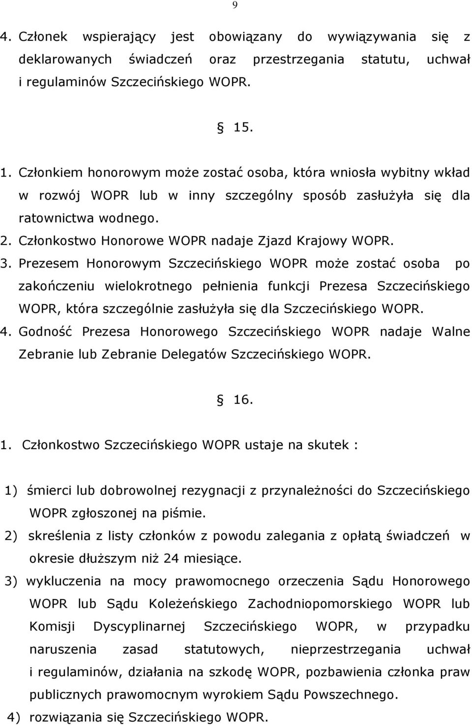 Członkostwo Honorowe WOPR nadaje Zjazd Krajowy WOPR. 3.