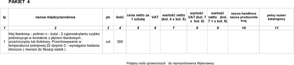 8) handlowa producenta kraj pełny numer katalogowy 1 2 3 4 5 6 7 8 9 10 11 Klej tkankowy - polimer n - butyl - 2 cyjanoakrylantu szybko