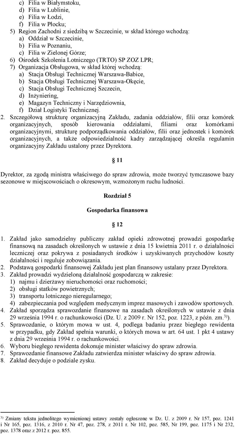 Technicznej Warszawa-Okęcie, c) Stacja Obsługi Technicznej Szczecin, d) Inżyniering, e) Magazyn Techniczny i Narzędziownia, f) Dział Logistyki Technicznej. 2.