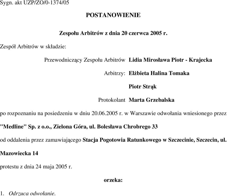 Protokolant Marta Grzebalska po rozpoznaniu na posiedzeniu w dniu 20.06.2005 r. w Warszawie odwołania wniesionego przez "Medline" Sp. z o.o., Zielona Góra, ul.