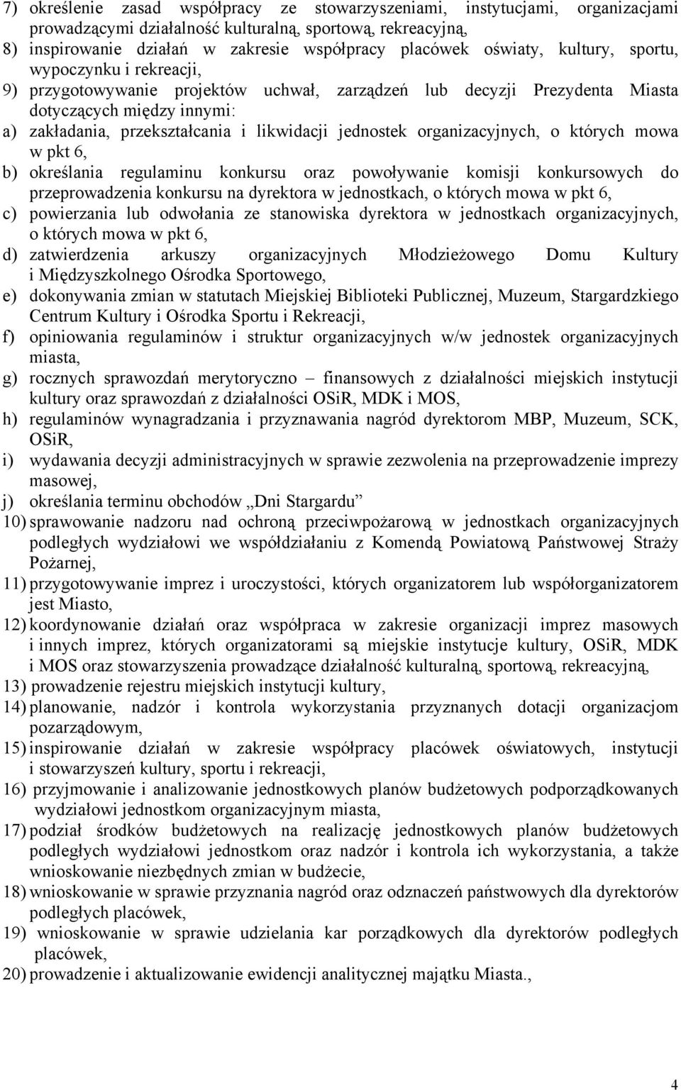 jednostek organizacyjnych, o których mowa w pkt 6, b) określania regulaminu konkursu oraz powoływanie komisji konkursowych do przeprowadzenia konkursu na dyrektora w jednostkach, o których mowa w pkt