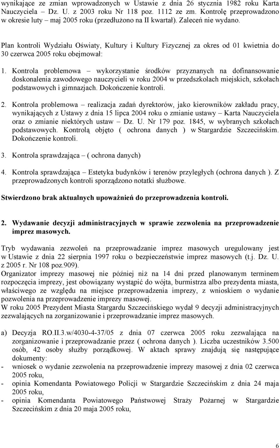 Plan kontroli Wydziału Oświaty, Kultury i Kultury Fizycznej za okres od 01 kwietnia do 30 czerwca 2005 roku obejmował: 1.