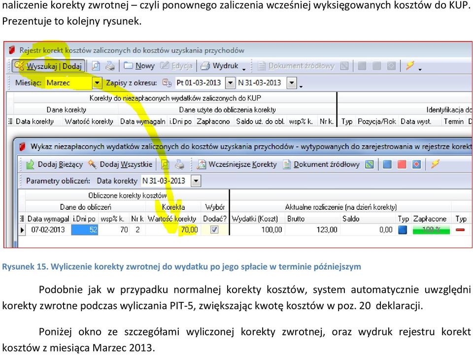 Wyliczenie korekty zwrotnej do wydatku po jego spłacie w terminie późniejszym Podobnie jak w przypadku normalnej korekty