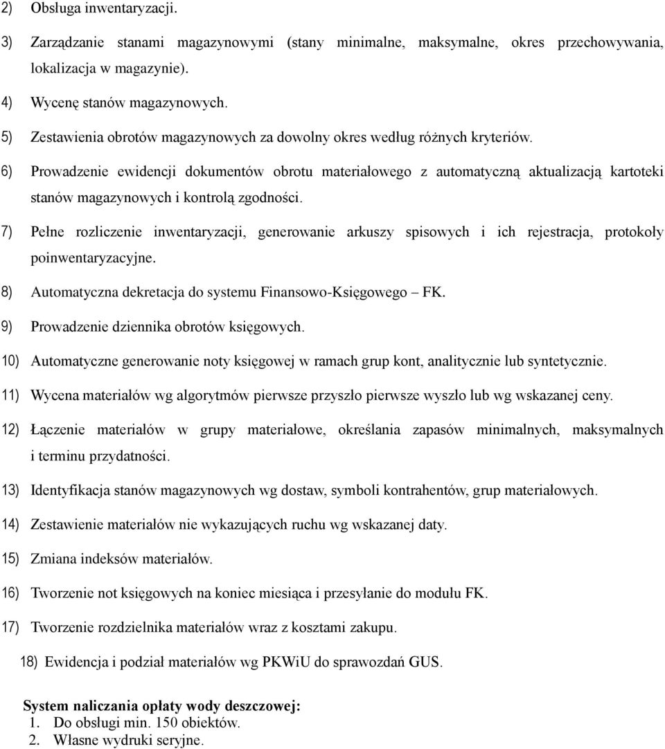 6) Prowadzenie ewidencji dokumentów obrotu materiałowego z automatyczną aktualizacją kartoteki stanów magazynowych i kontrolą zgodności.