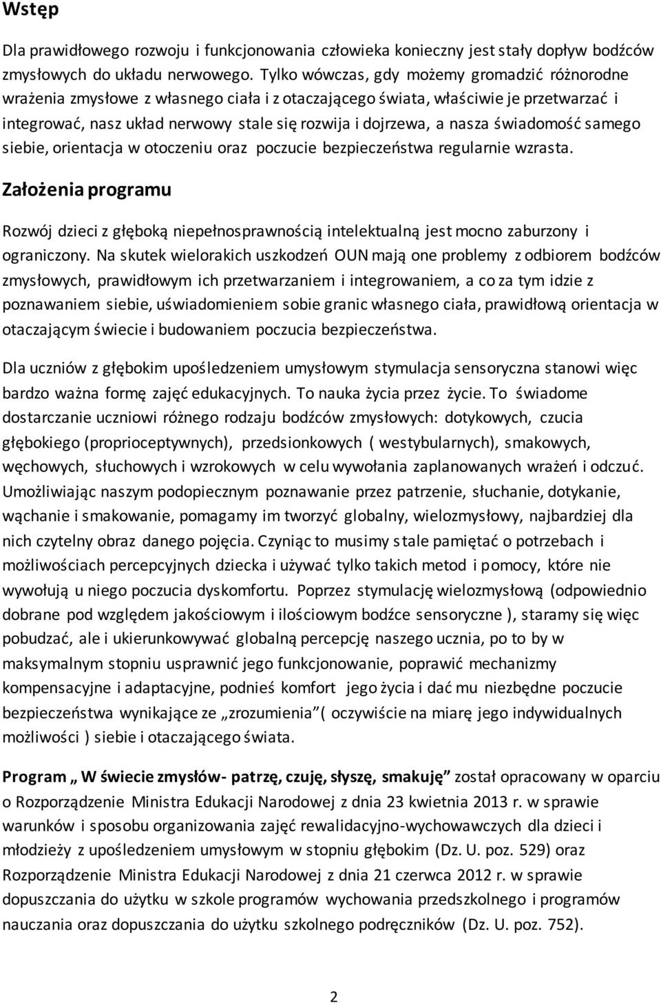 nasza świadomość samego siebie, orientacja w otoczeniu oraz poczucie bezpieczeństwa regularnie wzrasta.