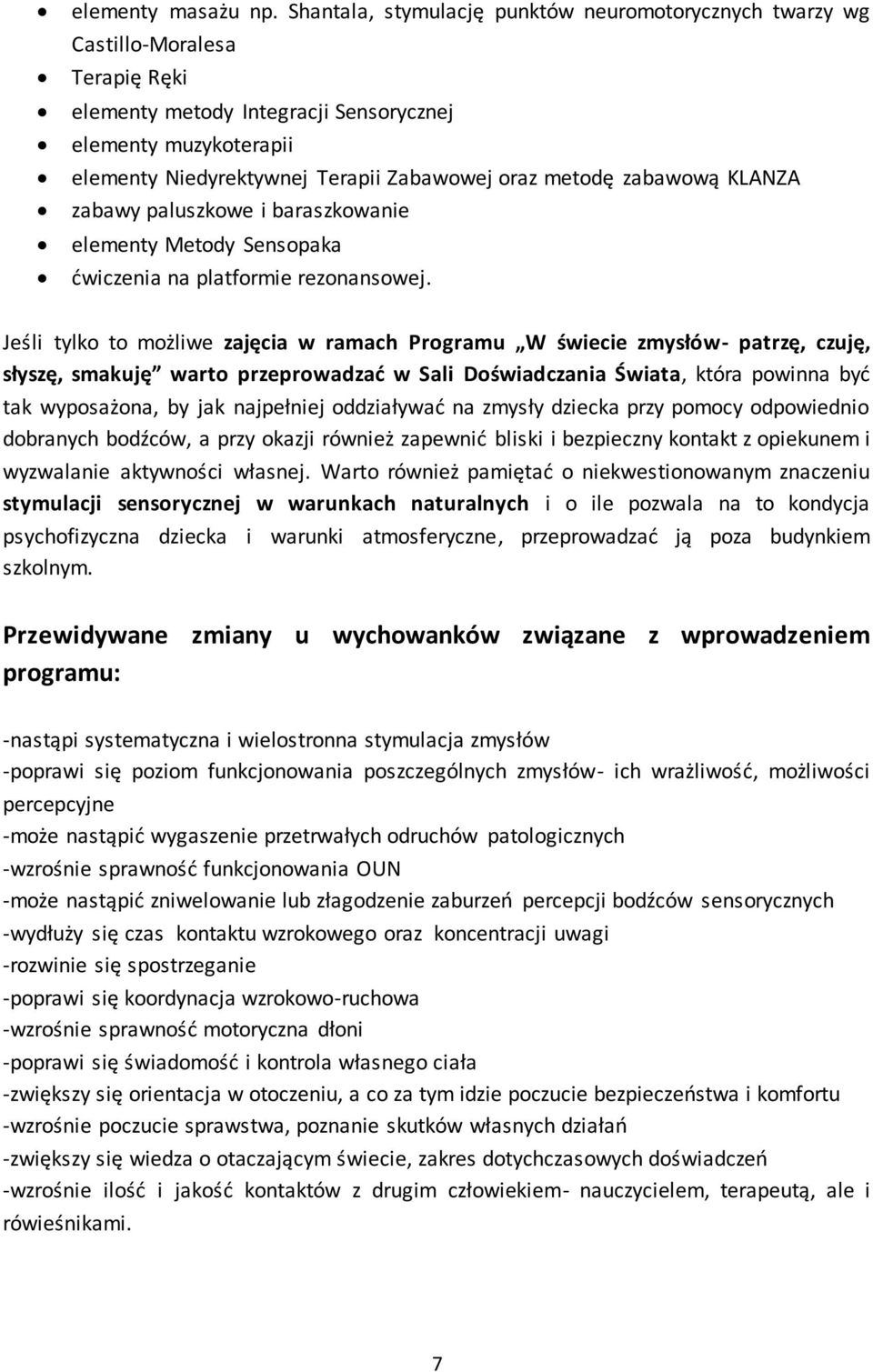 metodę zabawową KLANZA zabawy paluszkowe i baraszkowanie elementy Metody Sensopaka ćwiczenia na platformie rezonansowej.