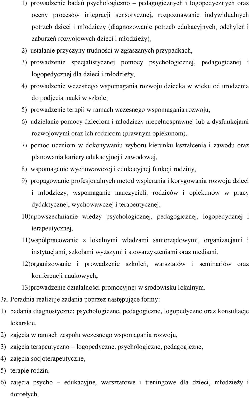 logopedycznej dla dzieci i młodzieży, 4) prowadzenie wczesnego wspomagania rozwoju dziecka w wieku od urodzenia do podjęcia nauki w szkole, 5) prowadzenie terapii w ramach wczesnego wspomagania