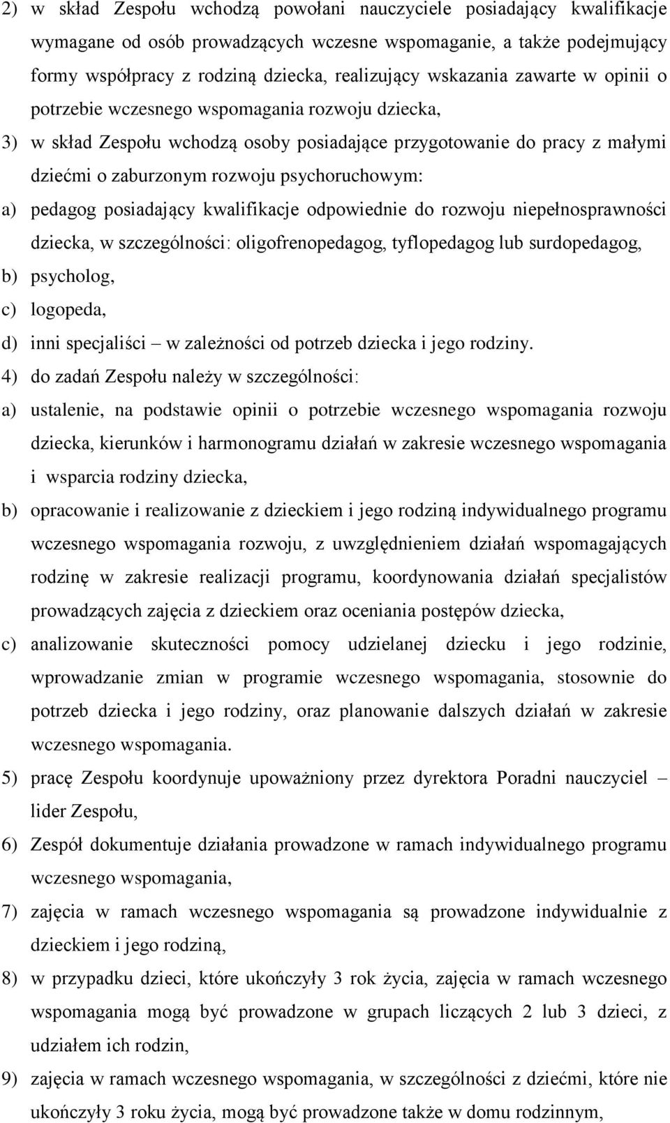 a) pedagog posiadający kwalifikacje odpowiednie do rozwoju niepełnosprawności dziecka, w szczególności: oligofrenopedagog, tyflopedagog lub surdopedagog, b) psycholog, c) logopeda, d) inni