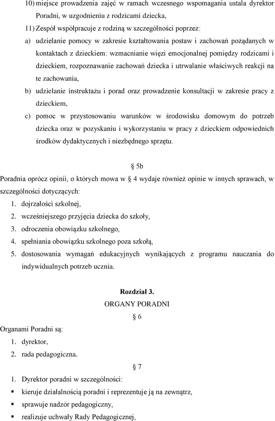 właściwych reakcji na te zachowania, b) udzielanie instruktażu i porad oraz prowadzenie konsultacji w zakresie pracy z dzieckiem, c) pomoc w przystosowaniu warunków w środowisku domowym do potrzeb