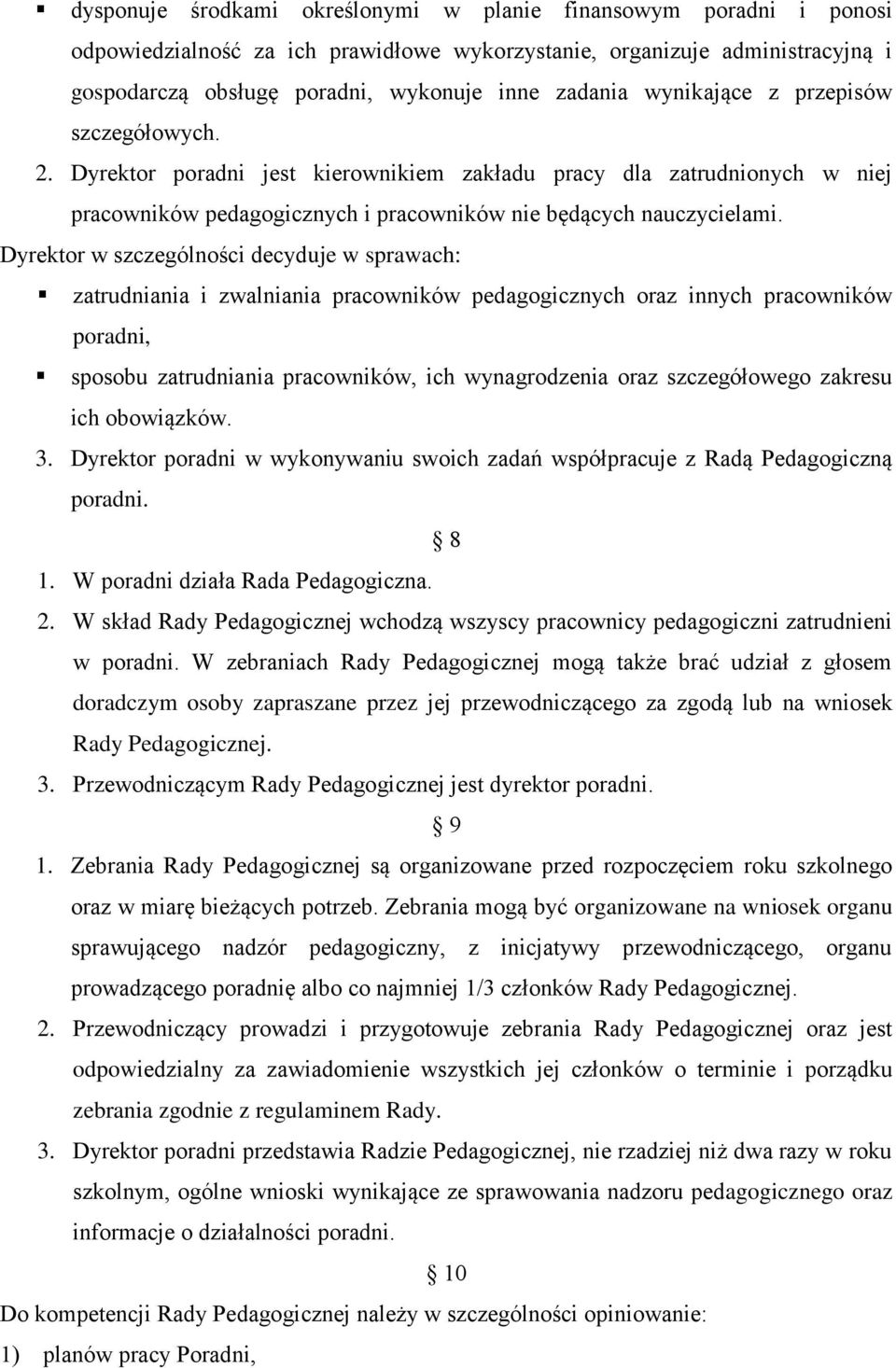 Dyrektor w szczególności decyduje w sprawach: zatrudniania i zwalniania pracowników pedagogicznych oraz innych pracowników poradni, sposobu zatrudniania pracowników, ich wynagrodzenia oraz