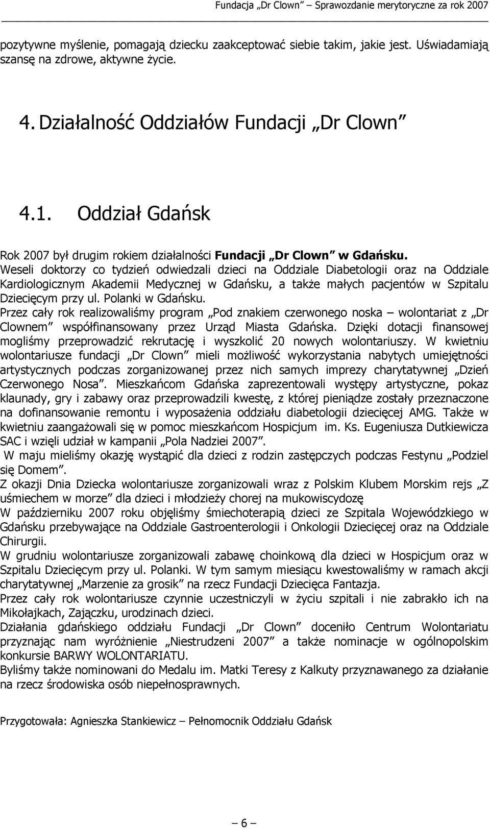 Weseli doktorzy co tydzień odwiedzali dzieci na Oddziale Diabetologii oraz na Oddziale Kardiologicznym Akademii Medycznej w Gdańsku, a także małych pacjentów w Szpitalu Dziecięcym przy ul.