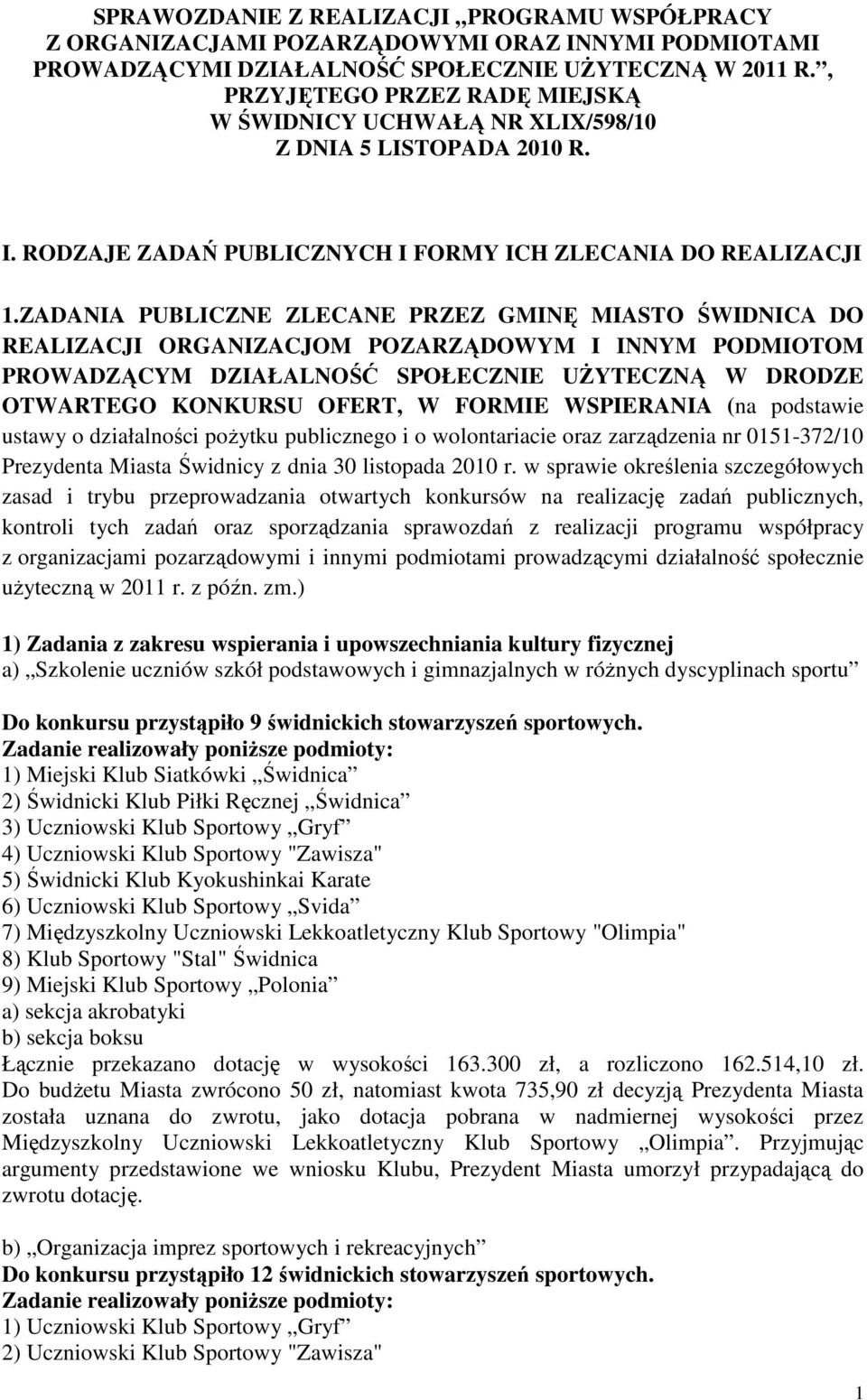 ZADANIA PUBLICZNE ZLECANE PRZEZ GMINĘ MIASTO ŚWIDNICA DO REALIZACJI ORGANIZACJOM POZARZĄDOWYM I INNYM PODMIOTOM PROWADZĄCYM DZIAŁALNOŚĆ SPOŁECZNIE UśYTECZNĄ W DRODZE OTWARTEGO KONKURSU OFERT, W