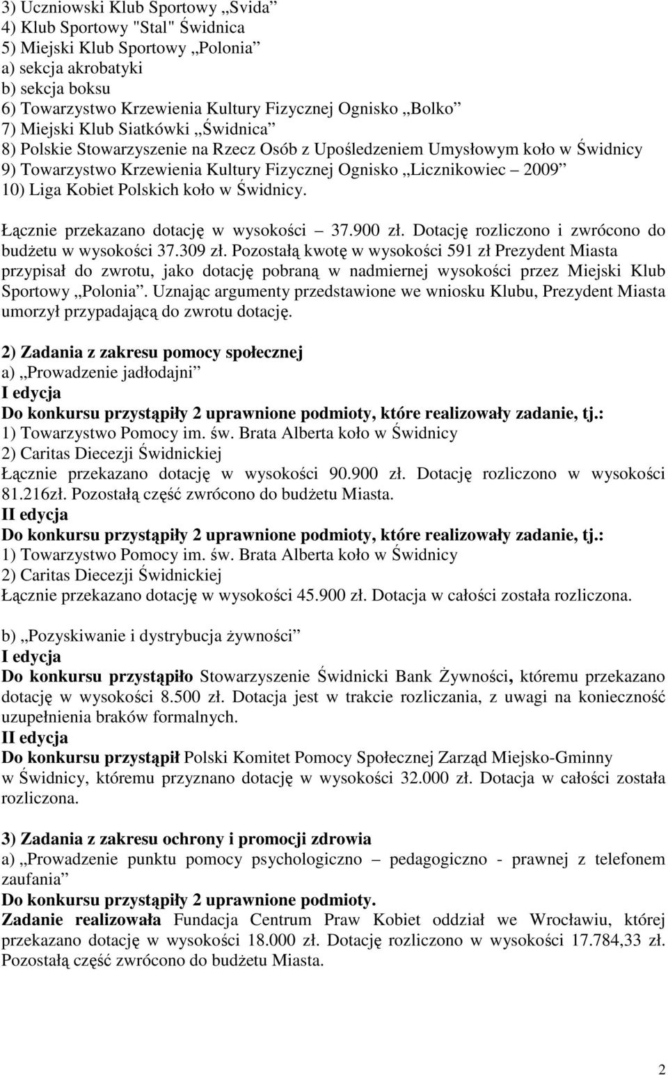 Polskich koło w Świdnicy. Łącznie przekazano dotację w wysokości 37.900 zł. Dotację rozliczono i zwrócono do budŝetu w wysokości 37.309 zł.