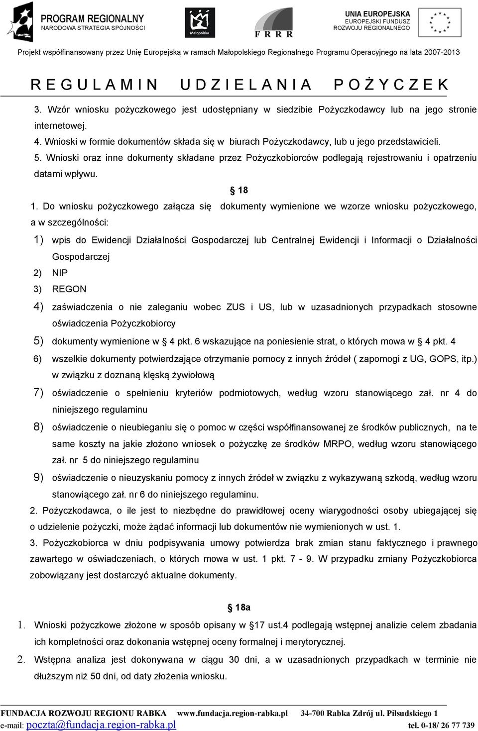 Wnioski oraz inne dokumenty składane przez Pożyczkobiorców podlegają rejestrowaniu i opatrzeniu datami wpływu. 18 1.