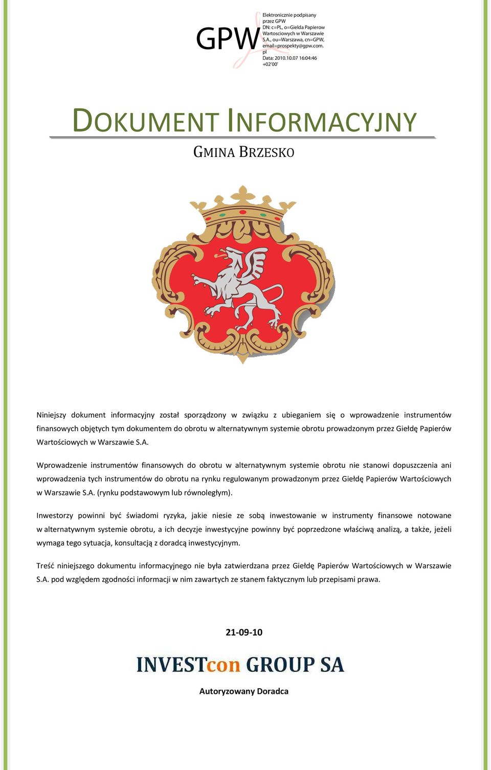 Wprowadzenie instrumentów finansowych do obrotu w alternatywnym systemie obrotu nie stanowi dopuszczenia ani wprowadzenia tych instrumentów do obrotu na rynku regulowanym prowadzonym przez Giełdę