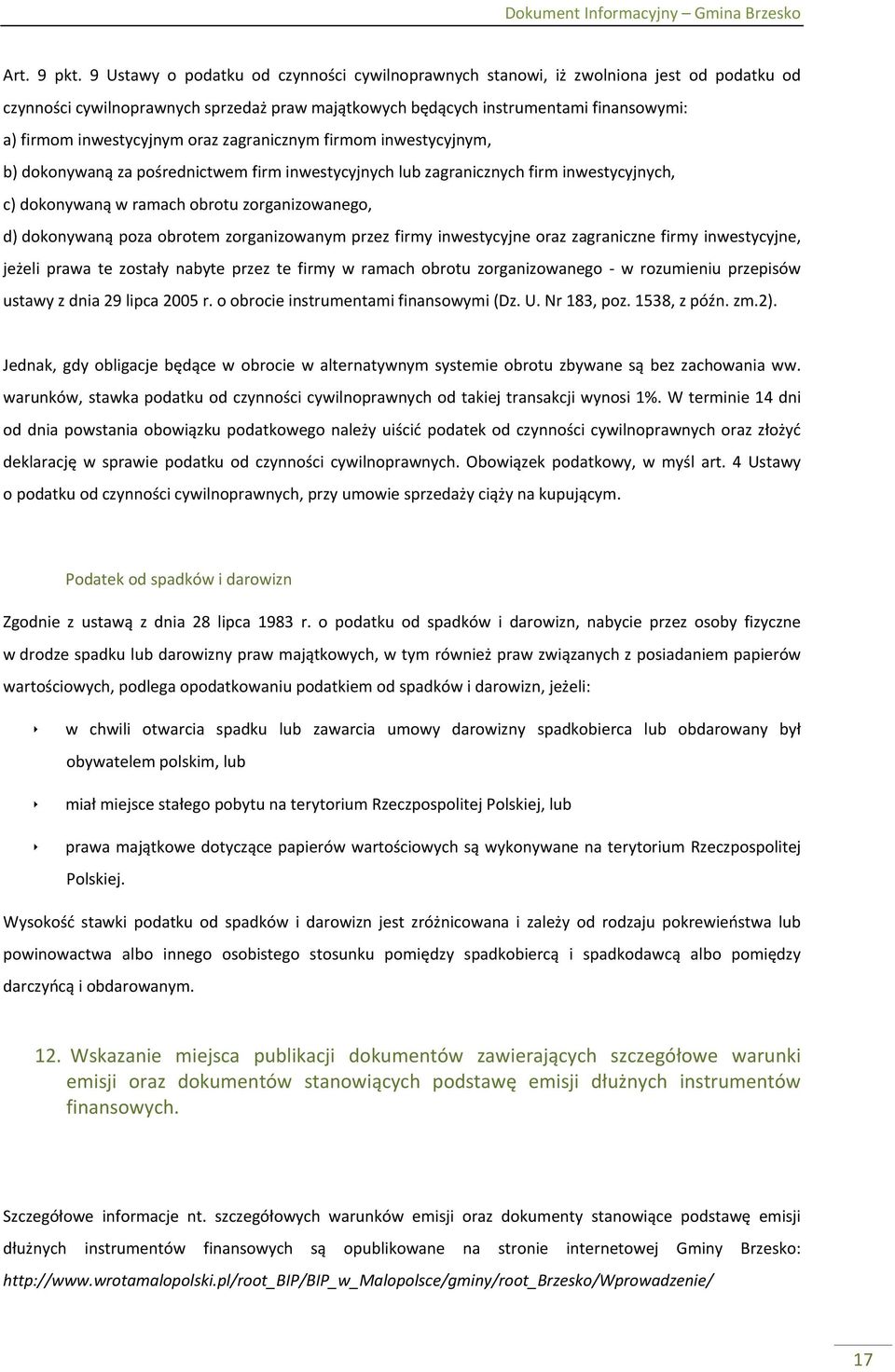 inwestycyjnym oraz zagranicznym firmom inwestycyjnym, b) dokonywaną za pośrednictwem firm inwestycyjnych lub zagranicznych firm inwestycyjnych, c) dokonywaną w ramach obrotu zorganizowanego, d)