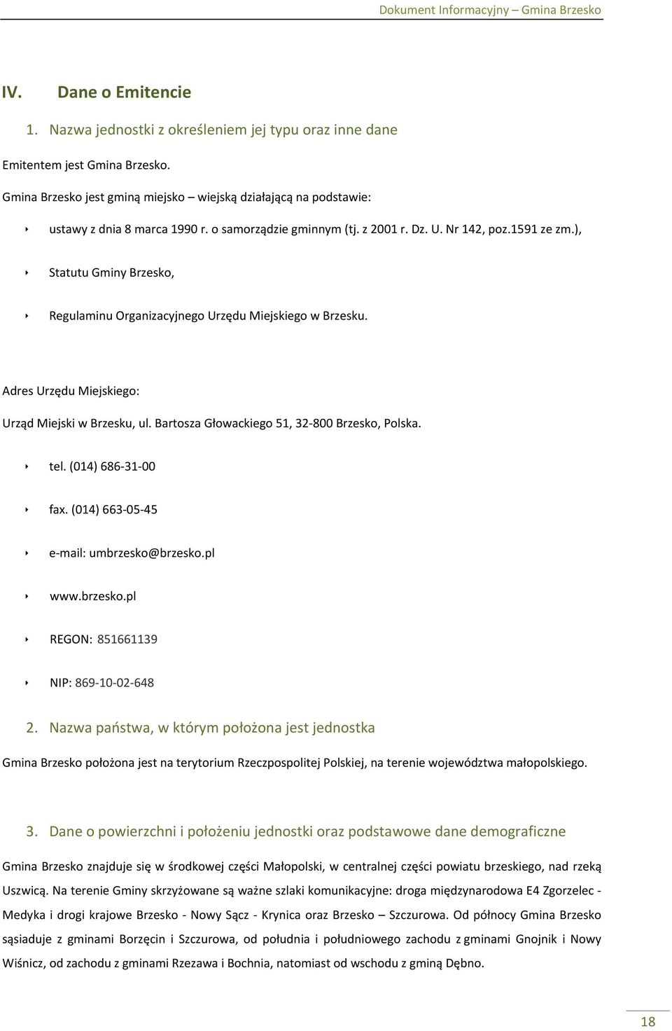 ), Statutu Gminy Brzesko, Regulaminu Organizacyjnego Urzędu Miejskiego w Brzesku. Adres Urzędu Miejskiego: Urząd Miejski w Brzesku, ul. Bartosza Głowackiego 51, 32-800 Brzesko, Polska. tel.