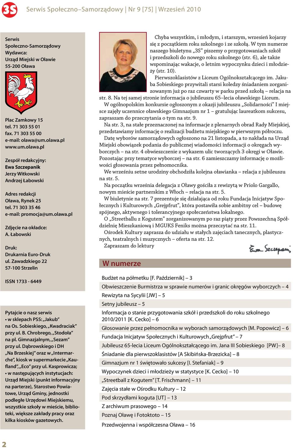 Łabowski Druk: Drukarnia Euro-Druk ul. Zawadzkiego 22 57-100 Strzelin ISSN 1733-6449 Pytajcie o nasz serwis w sklepach PSS: Jakub na Os. Sobieskiego, Kwadraciak przy ul. B. Chrobrego, Stodoła na pl.