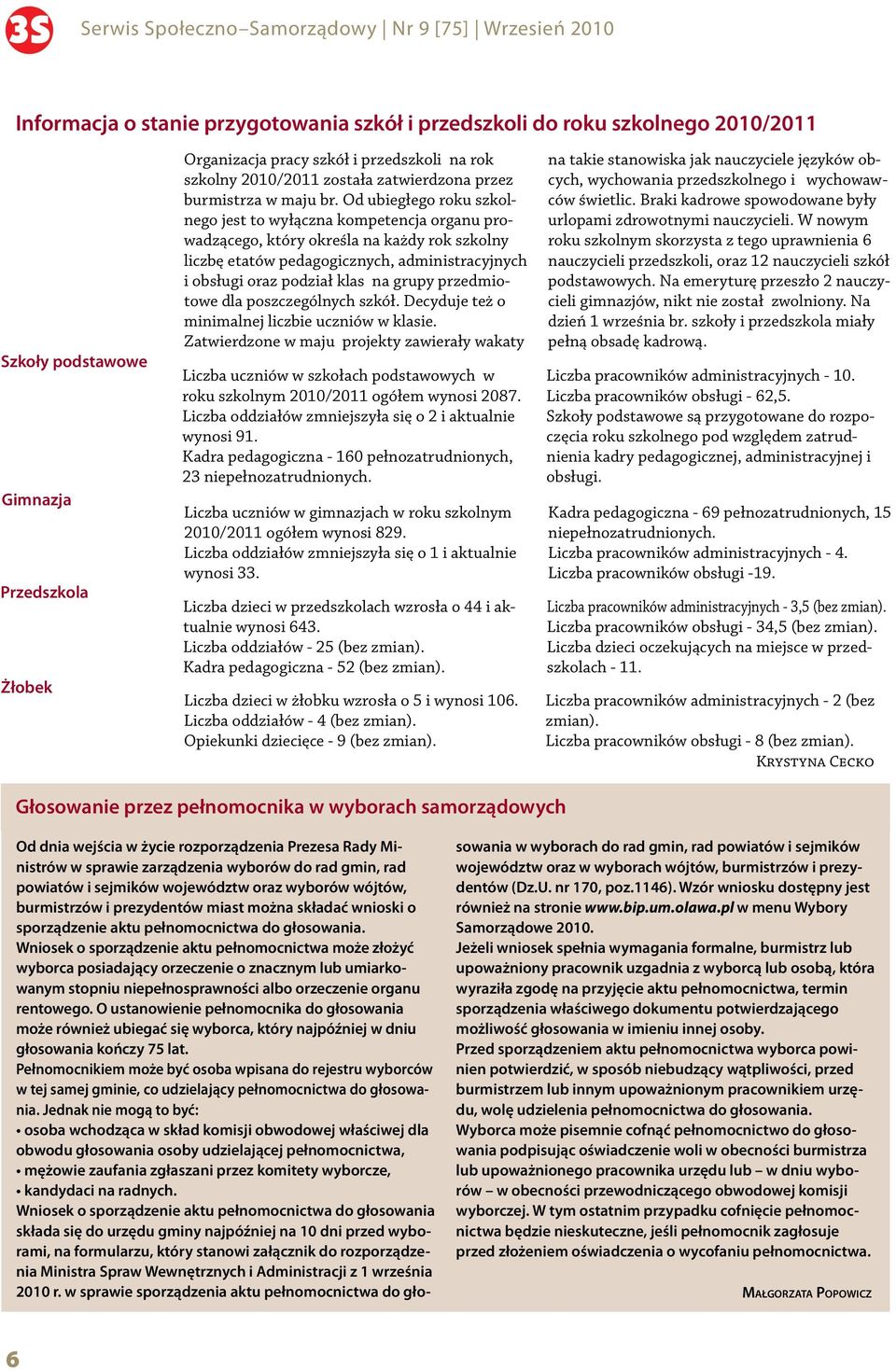 Od ubiegłego roku szkolnego jest to wyłączna kompetencja organu prowadzącego, który określa na każdy rok szkolny liczbę etatów pedagogicznych, administracyjnych i obsługi oraz podział klas na grupy