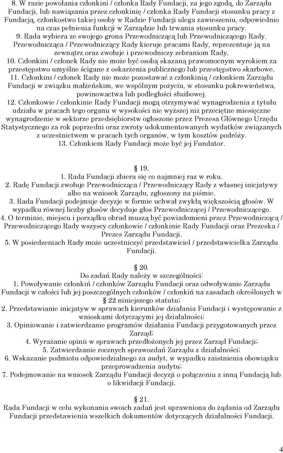 Przewodnicząca / Przewodniczący Rady kieruje pracami Rady, reprezentuje ją na zewnątrz oraz zwołuje i przewodniczy zebraniom Rady. 10.