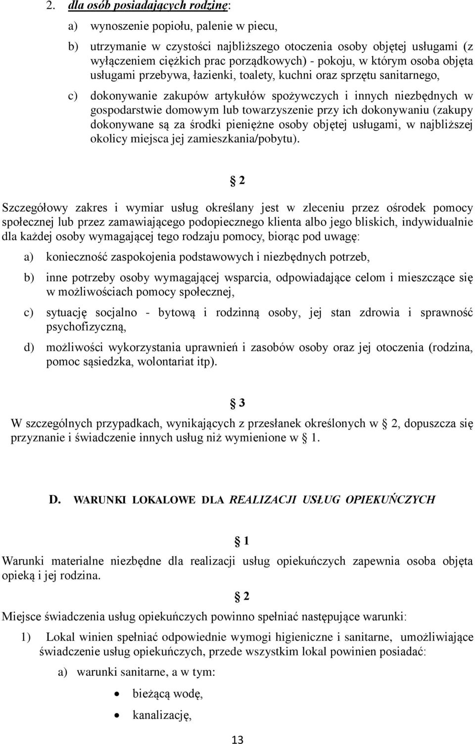 towarzyszenie przy ich dokonywaniu (zakupy dokonywane są za środki pieniężne osoby objętej usługami, w najbliższej okolicy miejsca jej zamieszkania/pobytu).