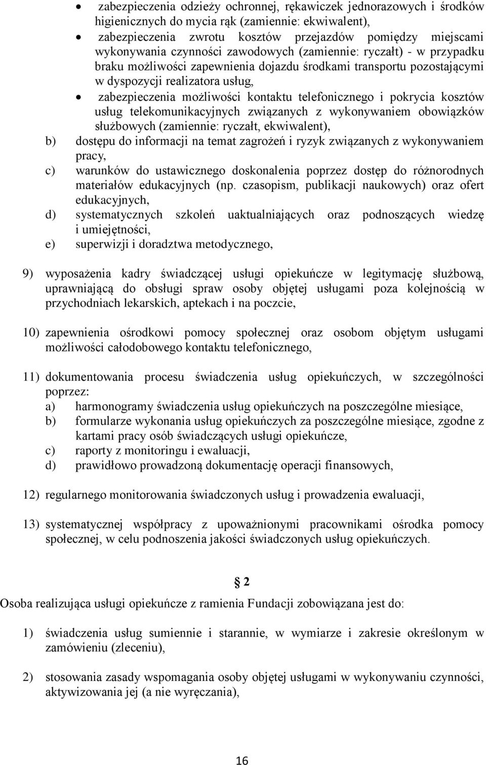 telefonicznego i pokrycia kosztów usług telekomunikacyjnych związanych z wykonywaniem obowiązków służbowych (zamiennie: ryczałt, ekwiwalent), b) dostępu do informacji na temat zagrożeń i ryzyk