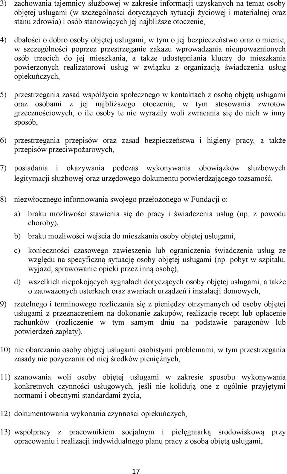 trzecich do jej mieszkania, a także udostępniania kluczy do mieszkania powierzonych realizatorowi usług w związku z organizacją świadczenia usług opiekuńczych, 5) przestrzegania zasad współżycia