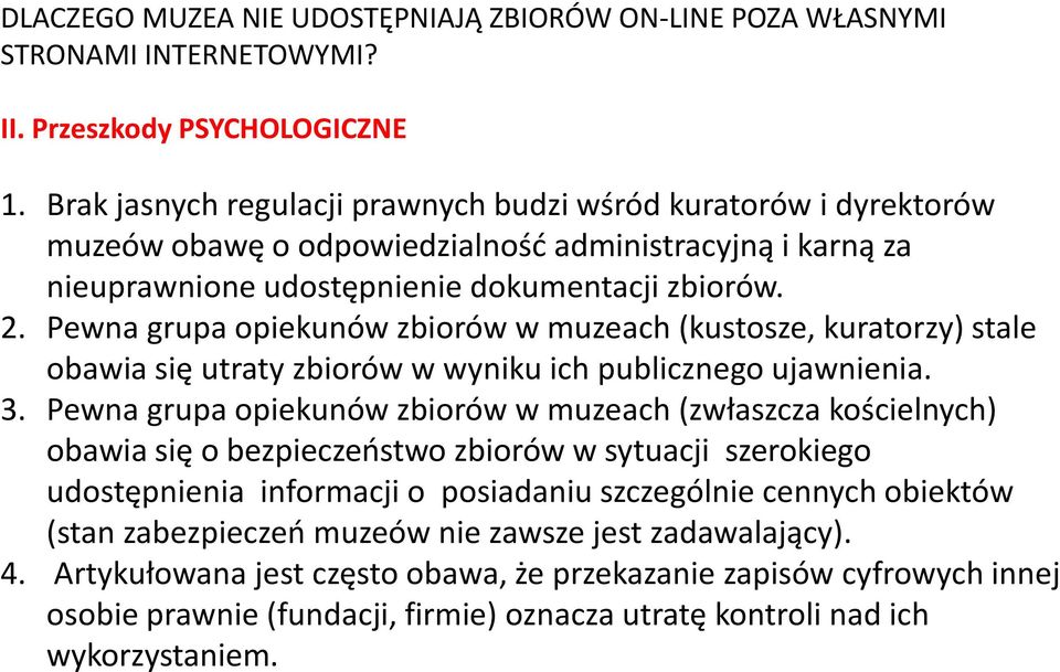 Pewna grupa opiekunów zbiorów w muzeach (kustosze, kuratorzy) stale obawia się utraty zbiorów w wyniku ich publicznego ujawnienia. 3.