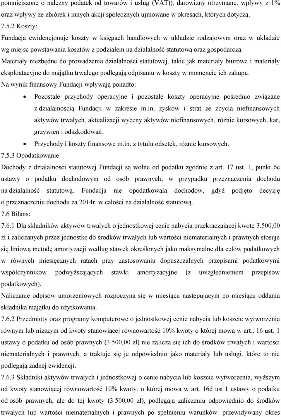 Materiały niezbędne do prowadzenia działalności statutowej, takie jak materiały biurowe i materiały eksploatacyjne do majątku trwałego podlegają odpisaniu w koszty w momencie ich zakupu.