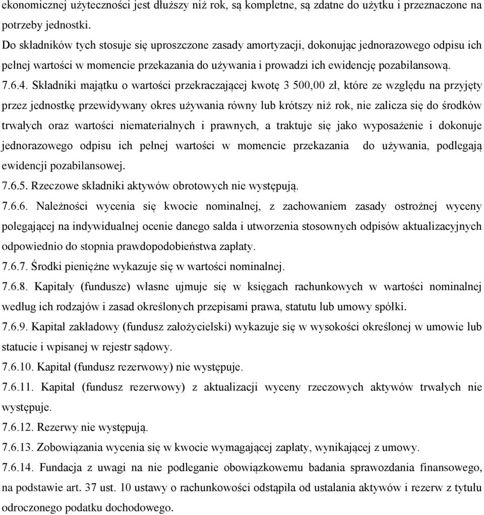 Składniki majątku o wartości przekraczającej kwotę 3 500,00 zł, które ze względu na przyjęty przez jednostkę przewidywany okres używania równy lub krótszy niż rok, nie zalicza się do środków trwałych