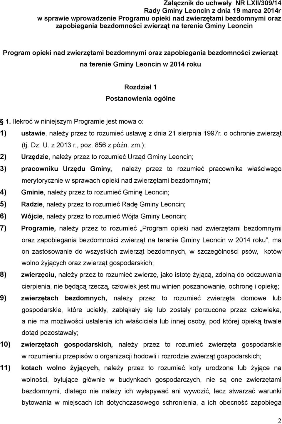 Ilekroć w niniejszym Programie jest mowa o: 1) ustawie, należy przez to rozumieć ustawę z dnia 21 sierpnia 1997r. o ochronie zwierząt (tj. Dz. U. z 2013 r., poz. 856 z późn. zm.