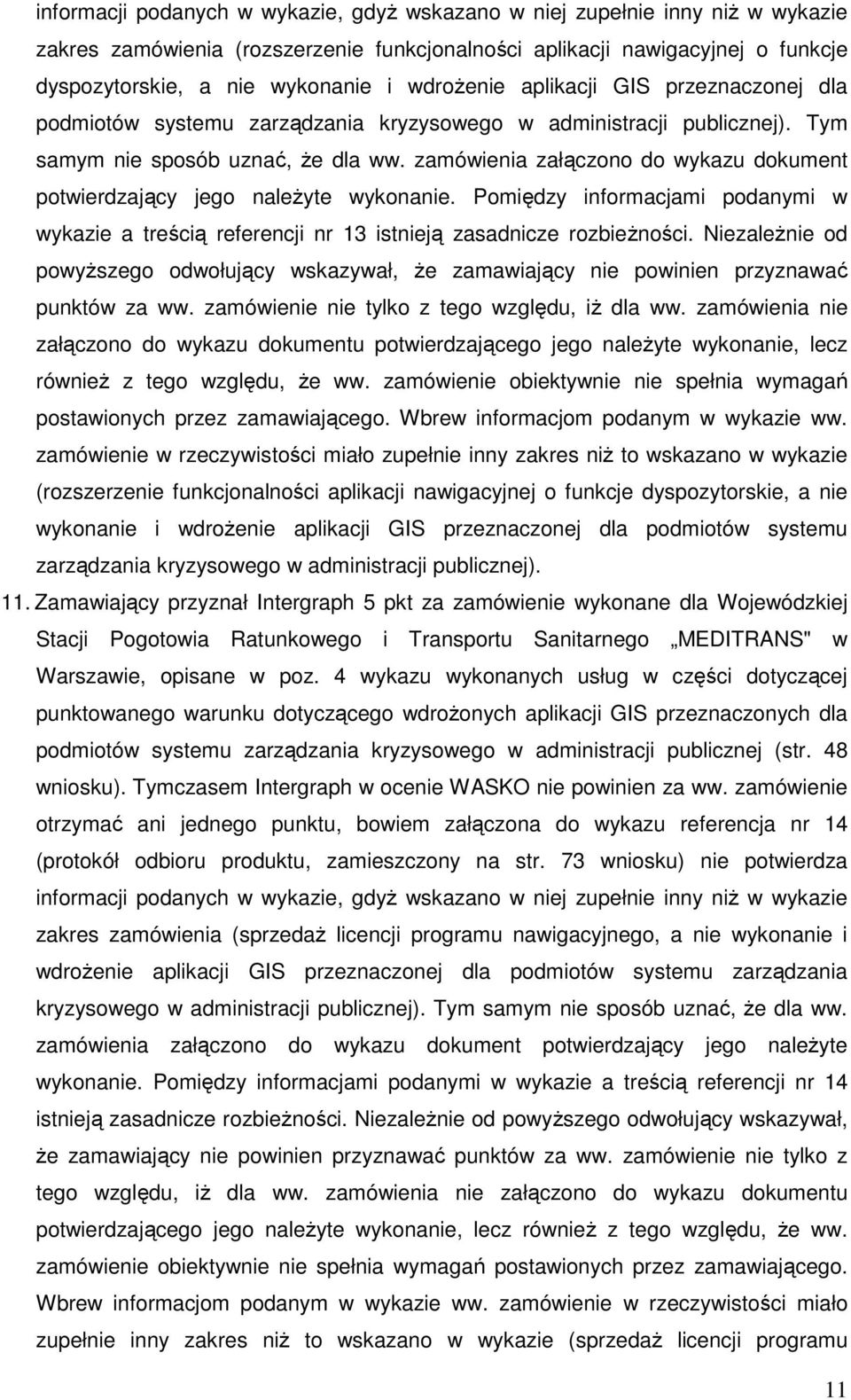 zamówienia załączono do wykazu dokument potwierdzający jego należyte wykonanie. Pomiędzy informacjami podanymi w wykazie a treścią referencji nr 13 istnieją zasadnicze rozbieżności.