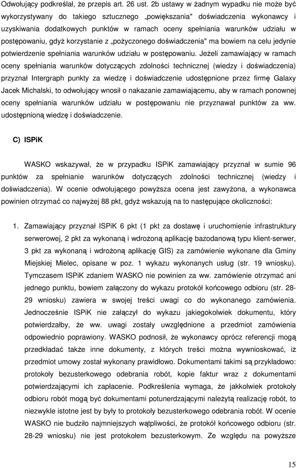 postępowaniu, gdyż korzystanie z pożyczonego doświadczenia" ma bowiem na celu jedynie potwierdzenie spełniania warunków udziału w postępowaniu.