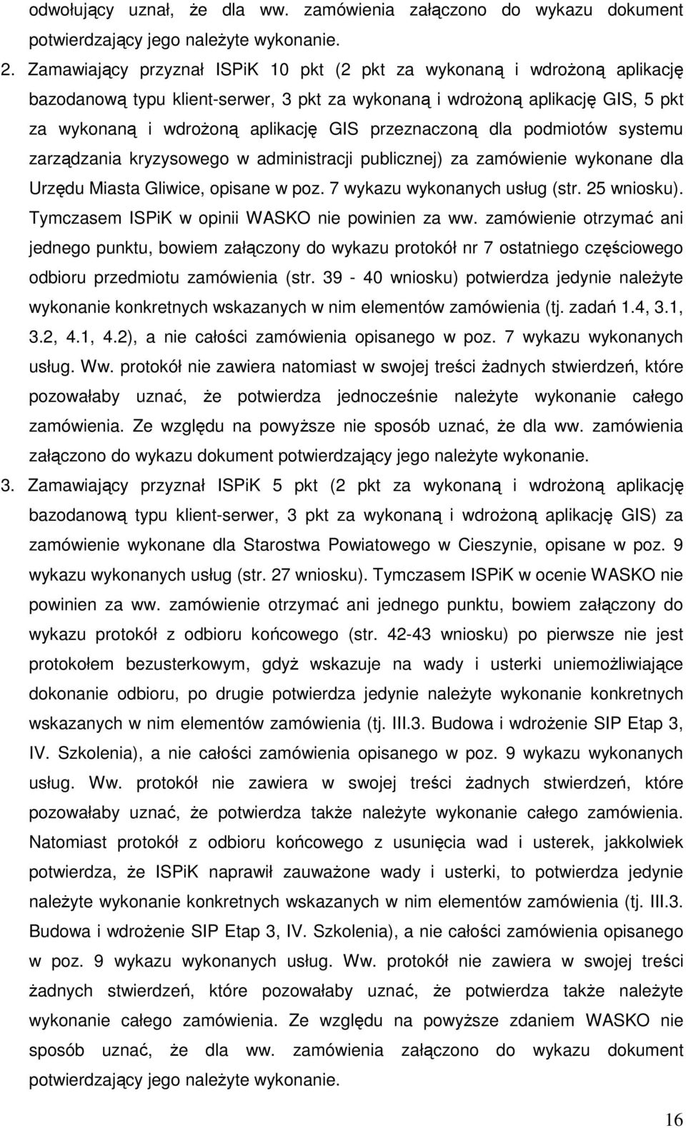 przeznaczoną dla podmiotów systemu zarządzania kryzysowego w administracji publicznej) za zamówienie wykonane dla Urzędu Miasta Gliwice, opisane w poz. 7 wykazu wykonanych usług (str. 25 wniosku).