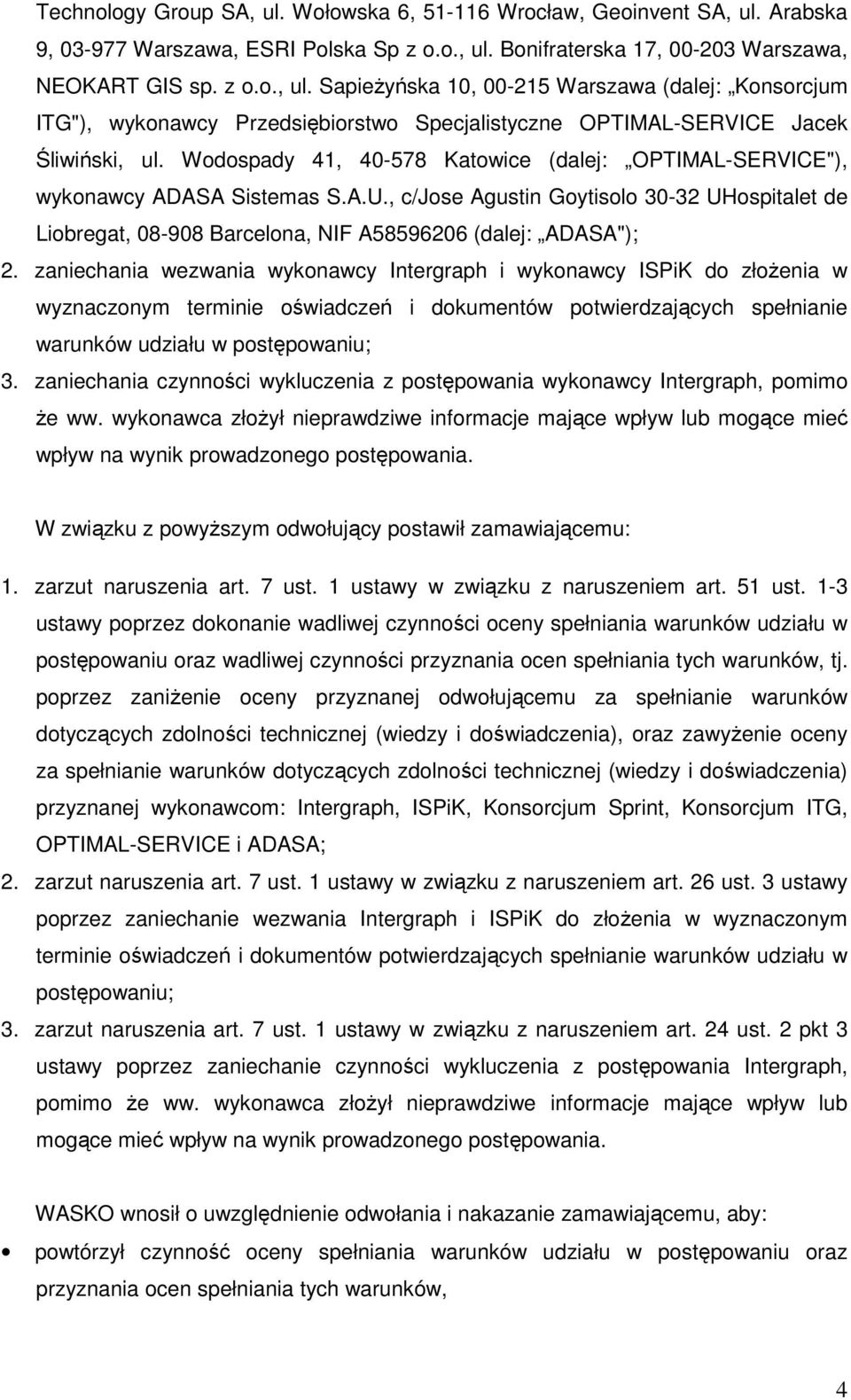 zaniechania wezwania wykonawcy Intergraph i wykonawcy ISPiK do złożenia w wyznaczonym terminie oświadczeń i dokumentów potwierdzających spełnianie warunków udziału w postępowaniu; 3.