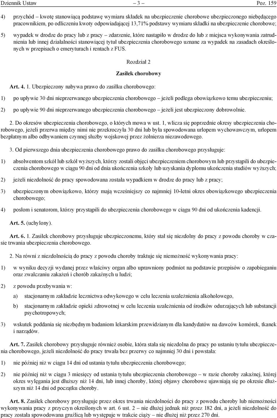 ubezpieczenie chorobowe; 5) wypadek w drodze do pracy lub z pracy zdarzenie, które nastąpiło w drodze do lub z miejsca wykonywania zatrudnienia lub innej działalności stanowiącej tytuł ubezpieczenia