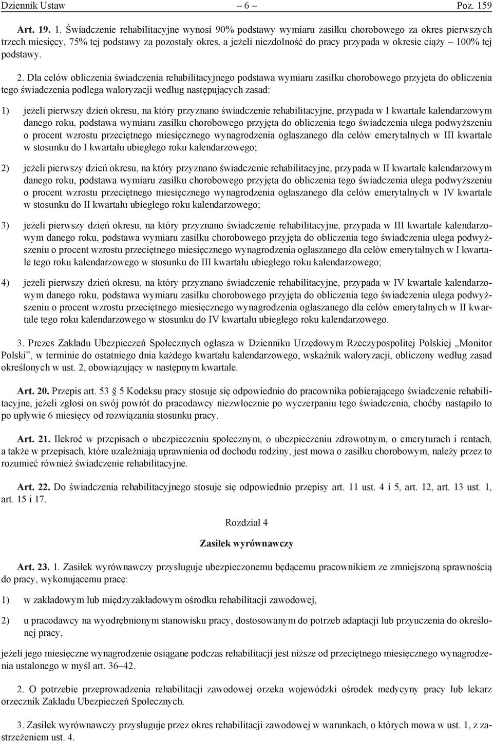 . 1. Świadczenie rehabilitacyjne wynosi 90% podstawy wymiaru zasiłku chorobowego za okres pierwszych trzech miesięcy, 75% tej podstawy za pozostały okres, a jeżeli niezdolność do pracy przypada w