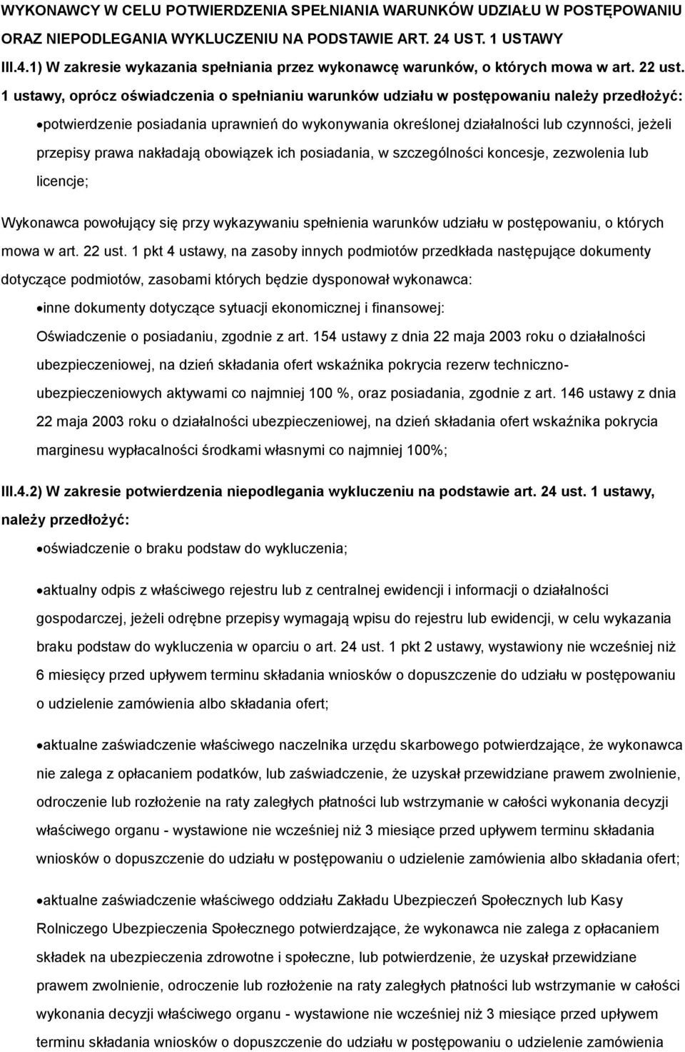 1 ustawy, oprócz oświadczenia o spełnianiu warunków udziału w postępowaniu należy przedłożyć: potwierdzenie posiadania uprawnień do wykonywania określonej działalności lub czynności, jeżeli przepisy