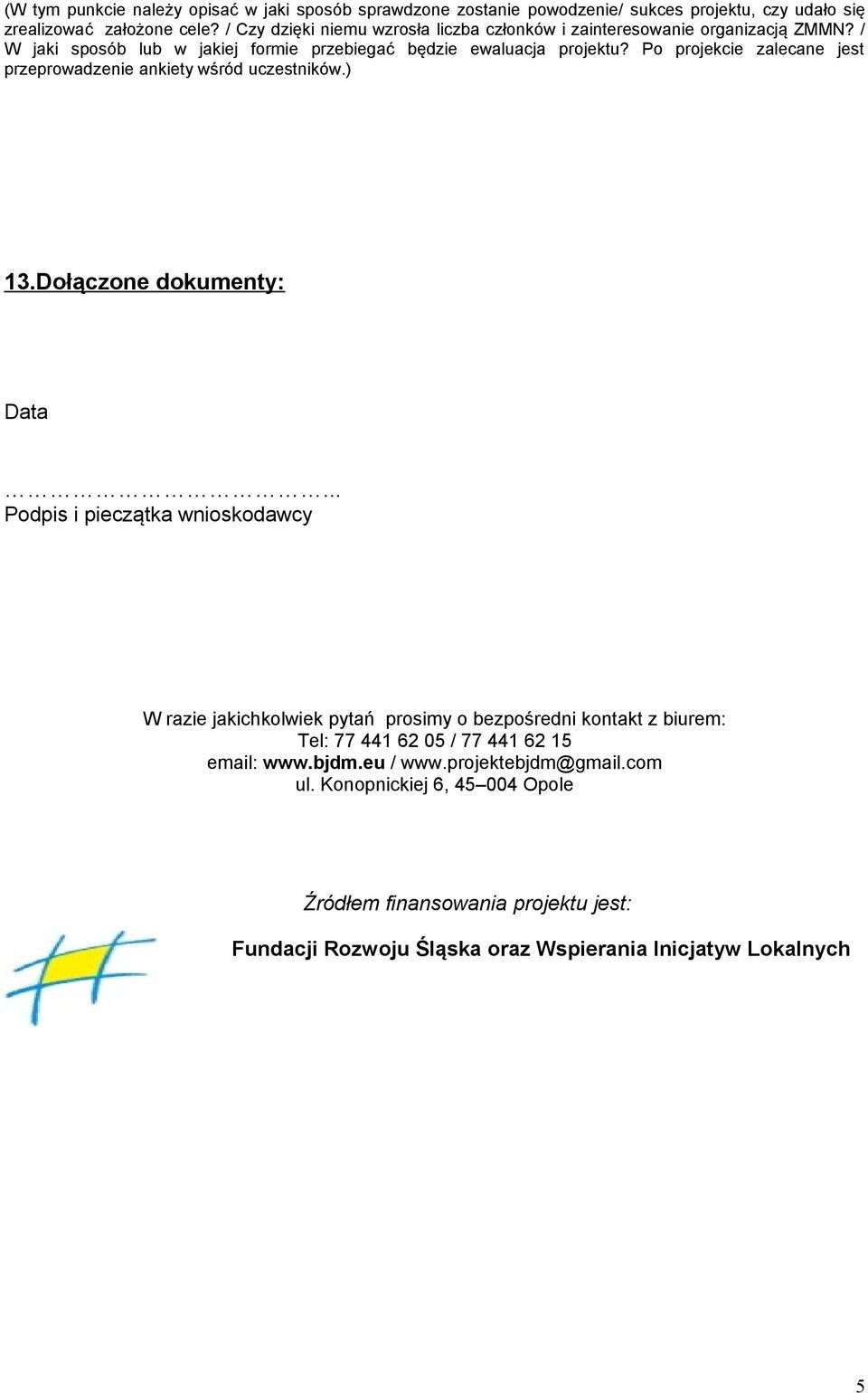 Po projekcie zalecane jest przeprowadzenie ankiety wśród uczestników.) 13.Dołączone dokumenty: Data.