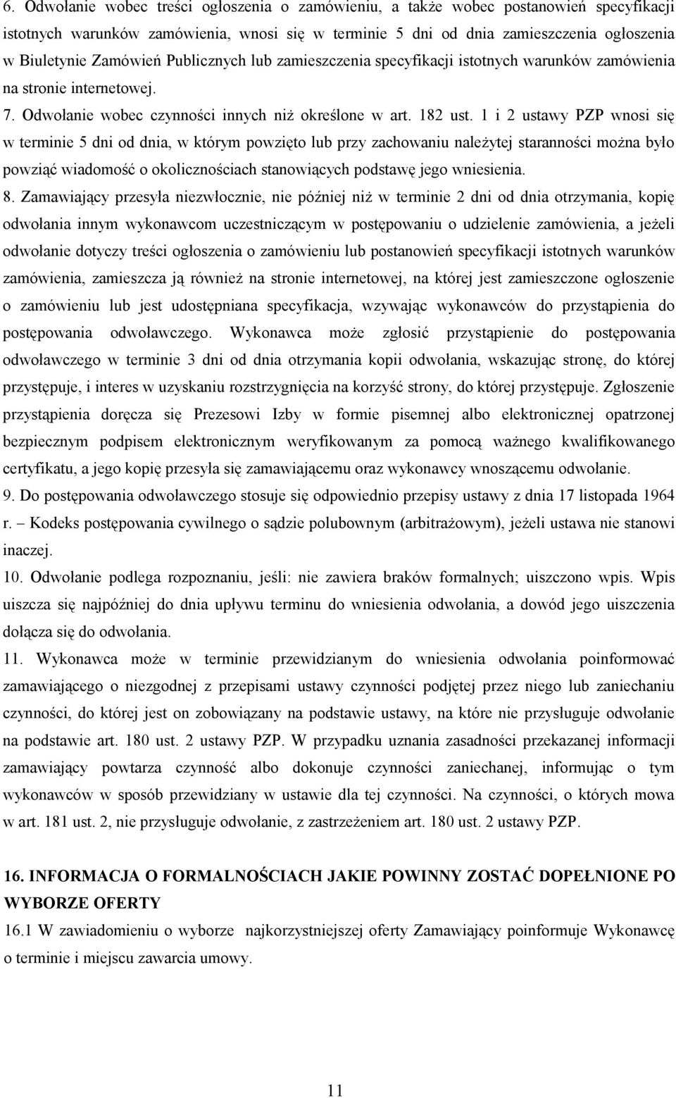 1 i 2 ustawy PZP wnosi się w terminie 5 dni od dnia, w którym powzięto lub przy zachowaniu należytej staranności można było powziąć wiadomość o okolicznościach stanowiących podstawę jego wniesienia.