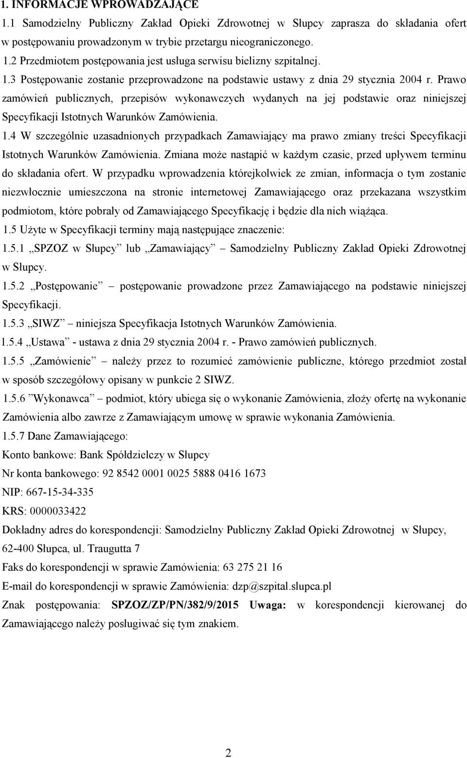 Prawo zamówień publicznych, przepisów wykonawczych wydanych na jej podstawie oraz niniejszej Specyfikacji Istotnych Warunków Zamówienia. 1.