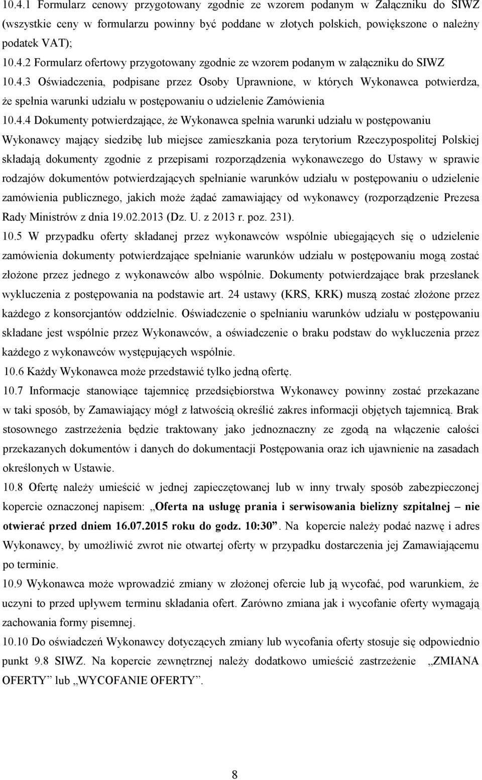 spełnia warunki udziału w postępowaniu Wykonawcy mający siedzibę lub miejsce zamieszkania poza terytorium Rzeczypospolitej Polskiej składają dokumenty zgodnie z przepisami rozporządzenia wykonawczego