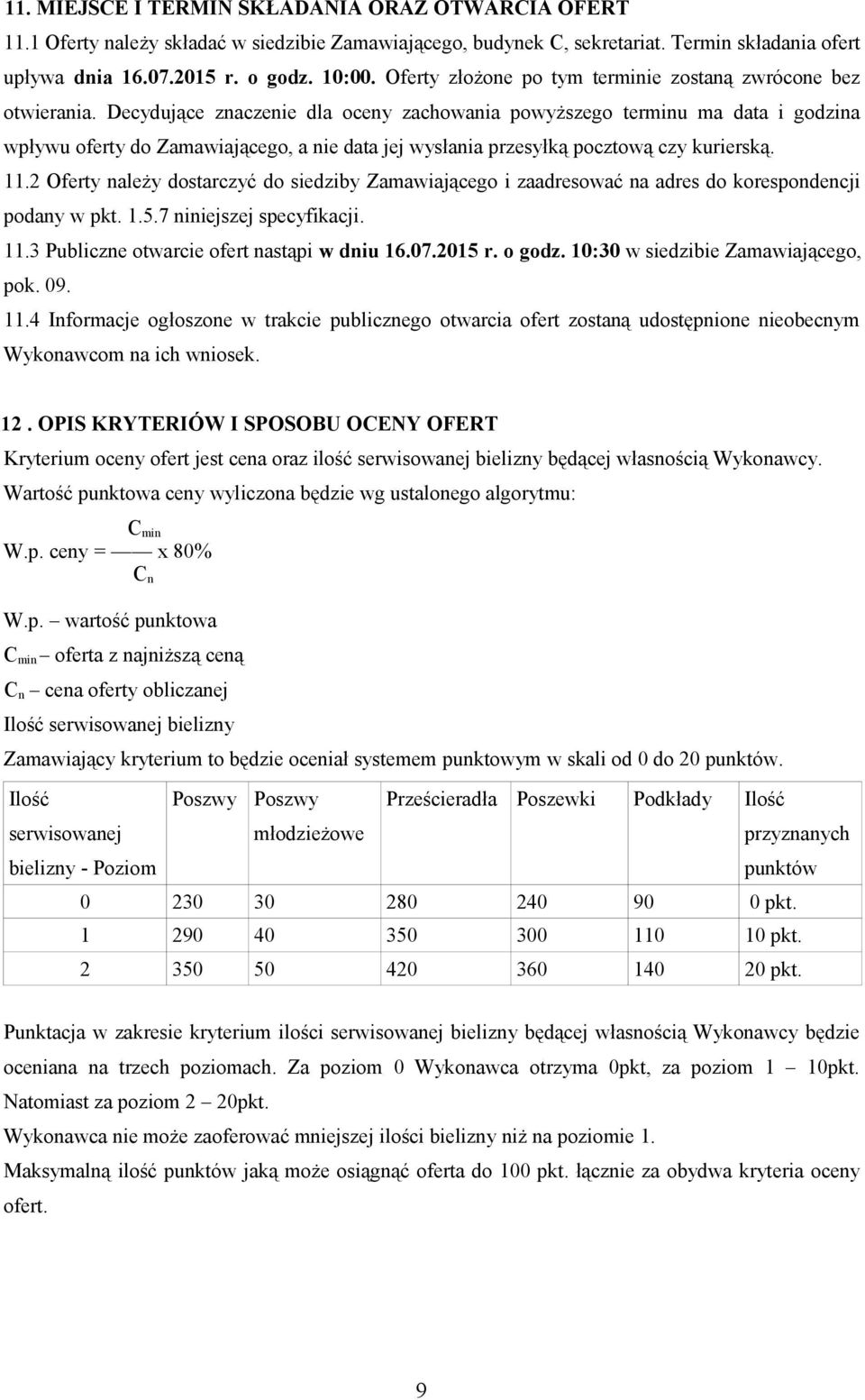 Decydujące znaczenie dla oceny zachowania powyższego terminu ma data i godzina wpływu oferty do Zamawiającego, a nie data jej wysłania przesyłką pocztową czy kurierską. 11.