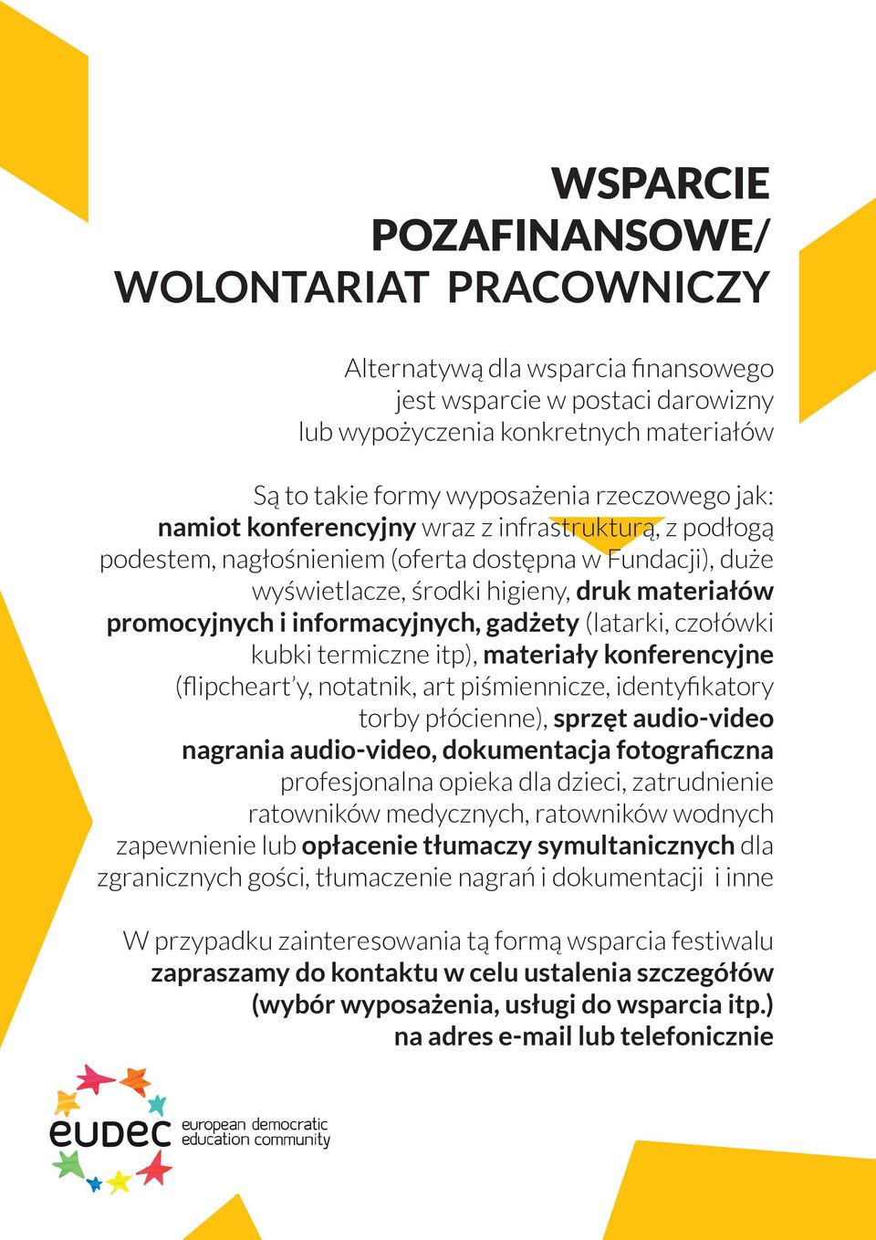 gadżety (latarki, czołówki kubki termiczne itp), materiały konferencyjne (flipcheart y, notatnik, art piśmiennicze, identyfikatory torby płócienne), sprzęt audio-video nagrania audio-video,