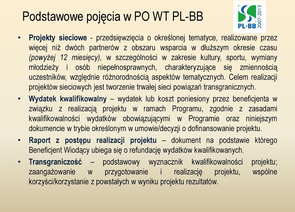 Celem realizacji projektów sieciowych jest tworzenie trwałej sieci powiązań transgranicznych.